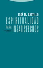 ESPIRITUALIDAD PARA INSATISFECHOS 2ヲED, de JOSE M CASTILLO | portada del libro