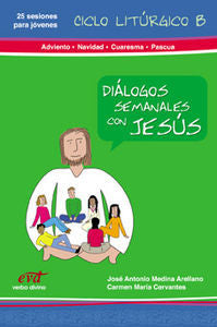 Diálogos semanales con Jesus Ciclo B: Adviento, Navidad, Cuaresma y Pascua, de Cervantes, Carmen María | portada del libro