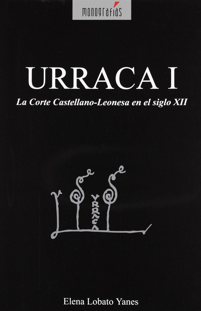 URRACA I, LA CORTE CASTELLANO-LEONESA EN EL SIGLO XII, de LOBATO YANES | portada del libro