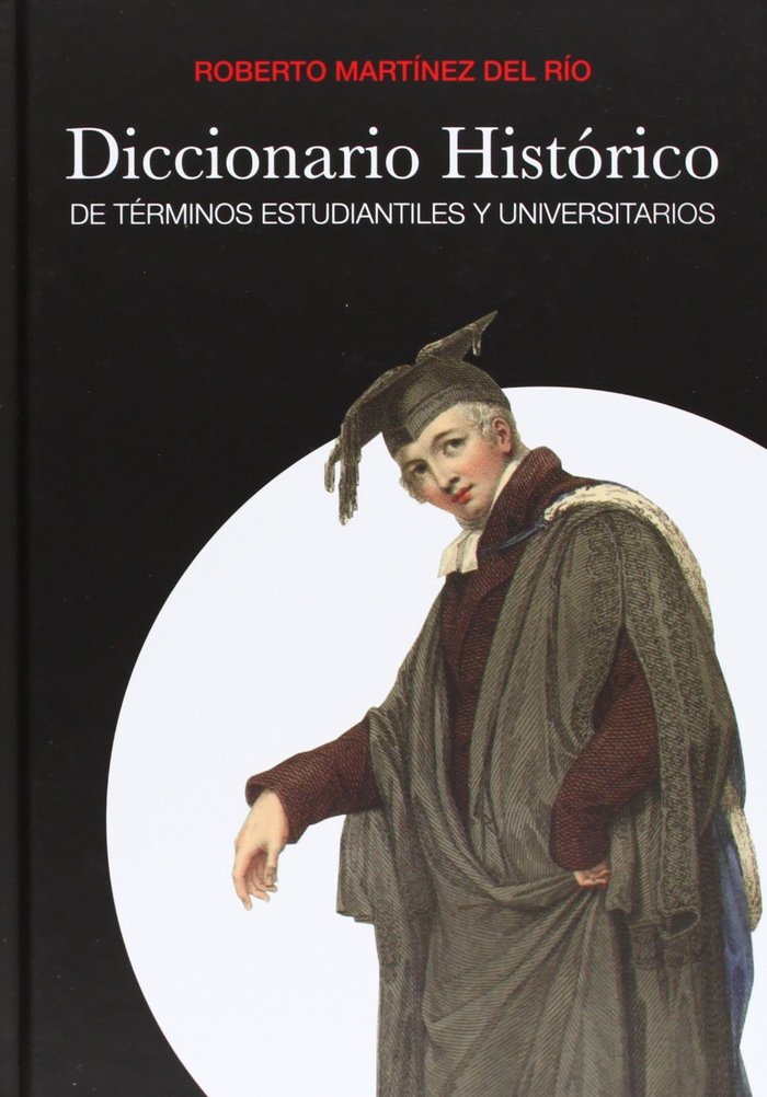 DICCIONARIO HISTóRICO DE TéRMINOS ESTUDIANTILES Y UNIVERSITARIOS, de MARTíNEZ DEL RíO | portada del libro