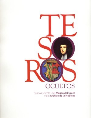 Tesoros ocultos. Fondos selectos del Museo del Greco y del Archivo de la Nobleza, de CHAMORRO MALAGON, ARANTXACOORD | portada