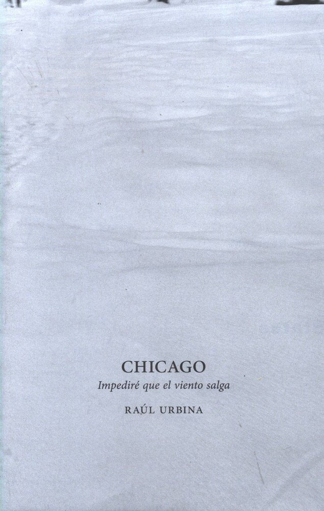 Chicago. Impediré que el viento salga, de Urbina, Raúl | portada del libro