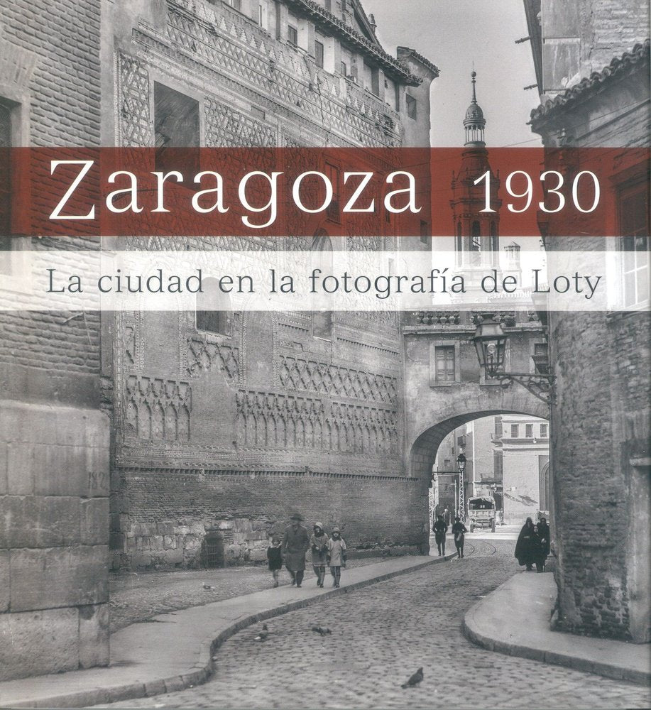 Zaragoza 1930. La ciudad en la fotografía de Loty, de AA.VV. | portada del libro