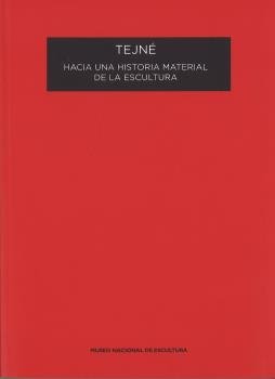 TEJNE HACIA UNA HISTORIA MATERIAL DE LA ESCULTURA | portada del libro