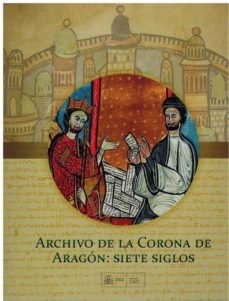 ARCHIVO DE LA CORONA DE ARAGON SIETE SIGLOS, de M CULTURA | portada del libro