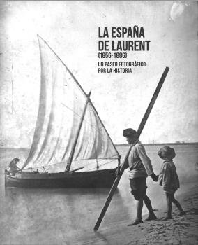 LA ESPAÑA DE LAURENT (1856-1886). UN PASEO FOTOGRAFICO POR LA HIS, de VVAA | portada del libro