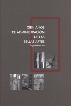 CIEN AÑOS DE ADMINISTRACION DE LAS BELLAS ARTES | portada del libro