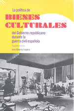 POLITICA BIENES CULTURALES GOBIERNO REPUBLICANO GUERRA CIVI, de ALVAREZ LOPERA,JOSE | portada del libro