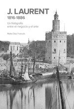 J LAURENT UN FOTROGRAFO ENTRE EL NEGOCIO Y EL ARTE 1816 188, de DIAZ FRANCES,MAITE | portada del libro