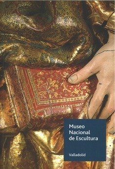 MUSEO NACIONAL DE ESCULTURA DE VALLADOLID. GUIA 2025 | portada del libro