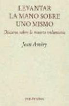 LEVANTAR LA MANO SOBRE UNO MISMO, de Jean Améry | portada del libro