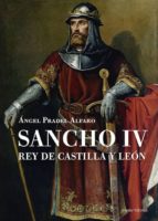 SANCHO IV REY DE CASTILLA Y LEON, de Ángel Pradel Alfaro | portada del libro