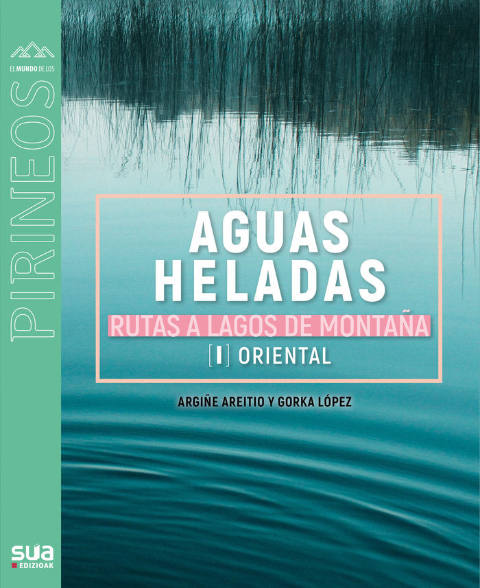 AGUAS HELADAS RUTAS A LAGOS DE MONTAÑA, de LOPEZ GORKA - ARETIO, ARGIÑE | portada del libro