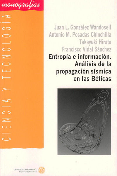 Entropía e información. Análisis de la propagación sísmica en las Béticas, de Posadas Chinchilla, Antonio Miguel | portada de