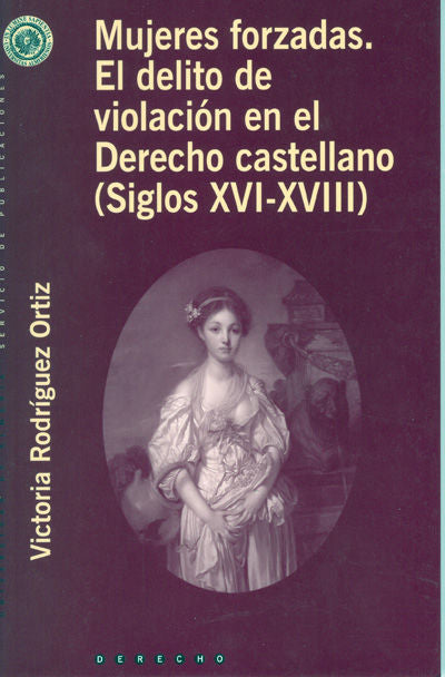 Mujeres forzadas. El delito de la violación en el derecho castellano (siglos XVI-XVII), de Rodríguez Ortiz | portada del libr