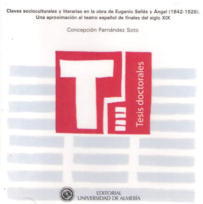 Claves socioculturales y literarias en la obra de Eugenio Sellés y Ángel (1842-1926). Una aproximaci, de Fernández Soto | por