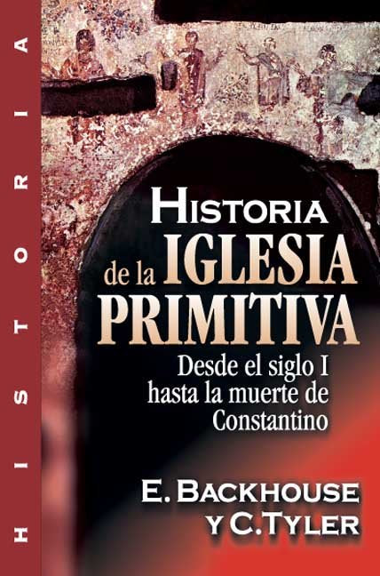 HISTORIA DE LA IGLESIA PRIMITIVA, de BACKHOUSE, TYLER | portada del libro