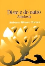 Disto e do outro, antoloxia, de Blanco Torres, Roberto | portada del libro