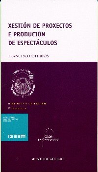 Xestion de proxectos e producion de espectaculos, de Oti Rios, Francisco | portada del libro