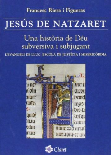 Jesús de Natzaret. Una història de Déu subversiva i subjugant, de Riera i Figueras, Francesc | portada del libro