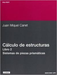 Cálculo de estructuras II. Sistemas de piezas prismáticas, de MIQUEL CANET, JUAN | portada del libro