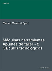 Máquinas herramientas. Apuntes de taller. 2. Cálculos tecnológicos, de CARAZO LOPEZ | portada del libro