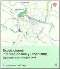 Exposiciones internacionales y urbanismo. El proyecto Expo Zaragoza 2008, de Monclus Fraga, Francisco Javier | portada del li