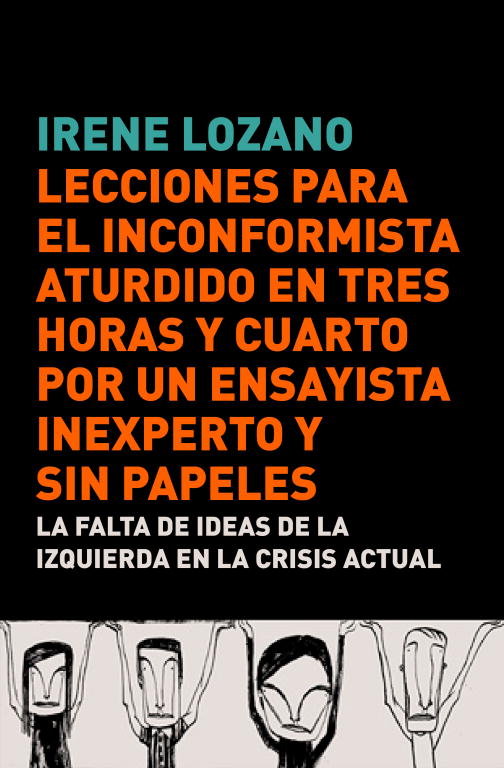 Lecciones para el inconformista aturdido en tres horas y cuarto, por un ensayista inexperto y sin pa, de Lozano, Irene | port