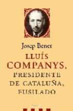 Lluís Companys, presidente de Catalunya, fusilado, de Josep M. Benet i Jornet | portada del libro