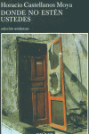 Donde no estén ustedes, de Castellanos Moya | portada del libro