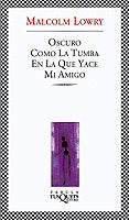 Oscuro como la tumba en la que yace mi amigo, de Lowry, Malcolm | portada del libro