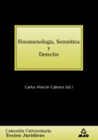 Fenomenología, semiótica y derecho. Colección universitaria: textos jurídicos., de Carlos Alarcón Cabrera | portada del libro