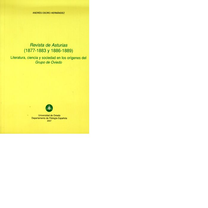 Revista de Asturias (1877-1883 y 1886-1889) Literatura, ciencia y sociedad en los or¡genes del Grupo, de Osoro Hernández, And