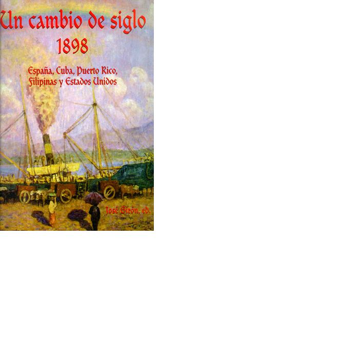 Un cambio de siglo. 1898. España, CuBC, Puerto Rico, Filipinas y Estados Unidos, de Girón Garrote | portada del libro