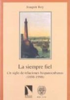 SIEMPRE FIEL UN SIGLO DE RELACIONES HISPANOCUBANAS, de JOAQUIN ROY | portada del libro