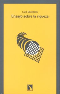 Ensayo sobre la riqueza, de Saavedra Mazariegos, Luís | portada del libro