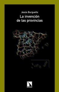 La invención de las provincias, de Burgueño, Jesús | portada del libro