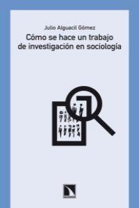 Cómo se hace un trabajo de investigación en sociología, de Alguacil Gómez, Julio | portada del libro