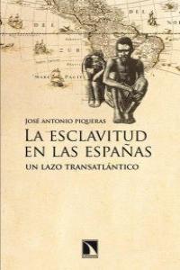 La esclavitud en las Españas, de Piqueras, José Antonio | portada del libro