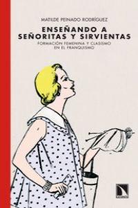 Enseñando a señoritas y sirvientas, de Peinado Rodríguez, Matilde | portada del libro