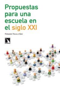 Propuestas para una escuela en el siglo XXI, de FERNANDO TRUJILLO SáEZ | portada del libro