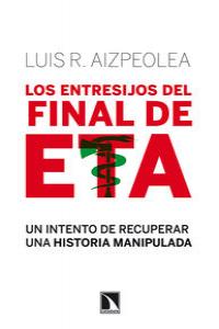 Los entresijos del final de ETA, de R. Aizpeolea, Luis | portada del libro