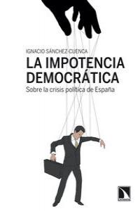 La impotencia democrática., de Sánchez Cuenca, Ignacio | portada del libro