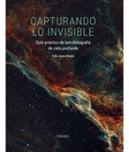 CAPTURANDO LO INVISIBLE, de FELIX JUSTE GOMEZ | portada del libro