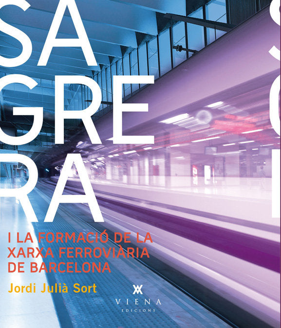 Sagrera i la xarxa ferroviària de Barcelona, de Julià Sort, Jordi | portada del libro