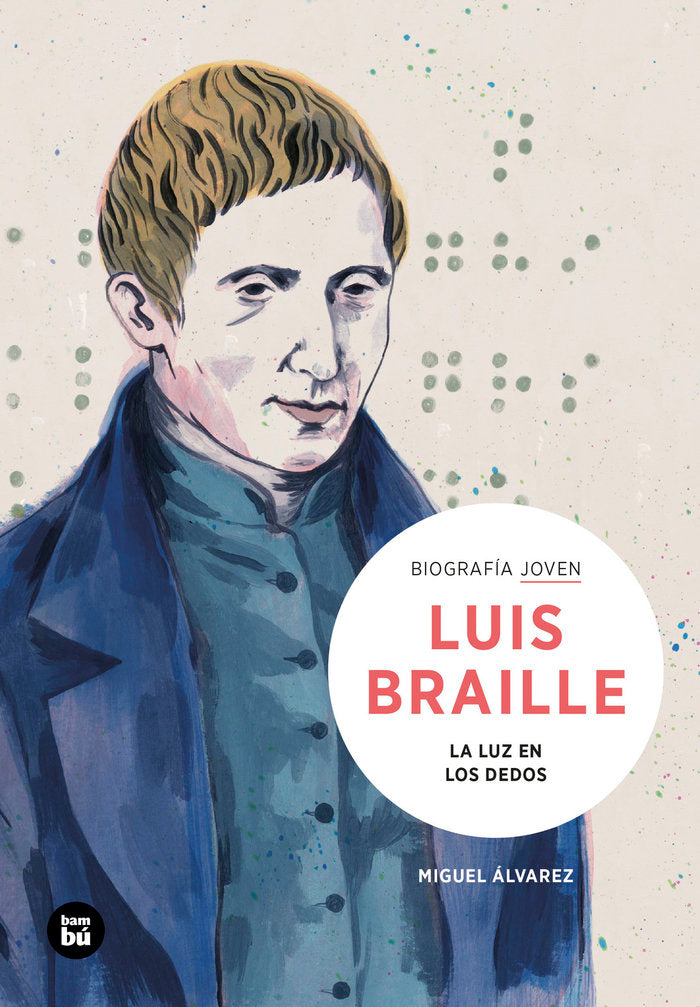 Louis Braille. La luz en los dedos, de ALVAREZ MORALES, MIGUEL | portada del libro