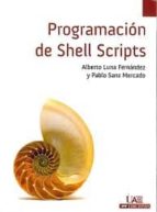 Programación de Shell Scripts, de LUNA FERNANDEZ ALBERTO | portada del libro