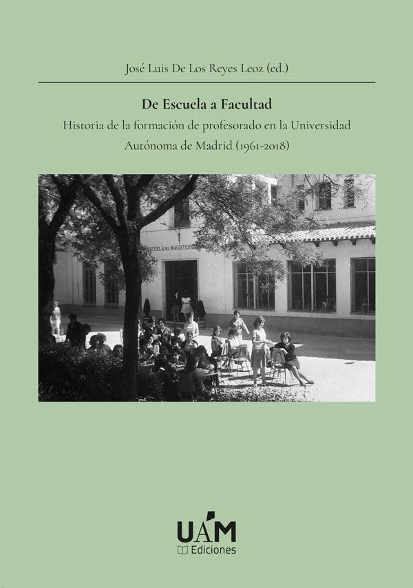 De escuela a Facultad. Historia de la formación de profesorado en la Universidad Autónoma de Madrid | portada del libro