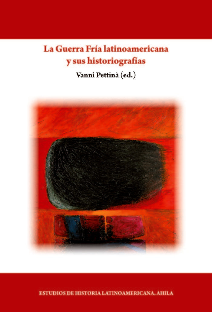 LA GUERRA FRIA LATINOAMERICANA Y SUS HISTORIOGRAFIAS | portada del libro