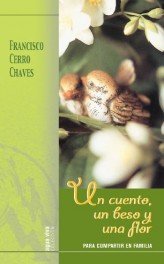Un cuento, un beso y una flor, de Cerro Chaves, Francisco | portada del libro